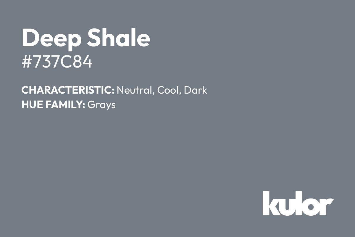 Deep Shale is a color with a HTML hex code of #737c84.