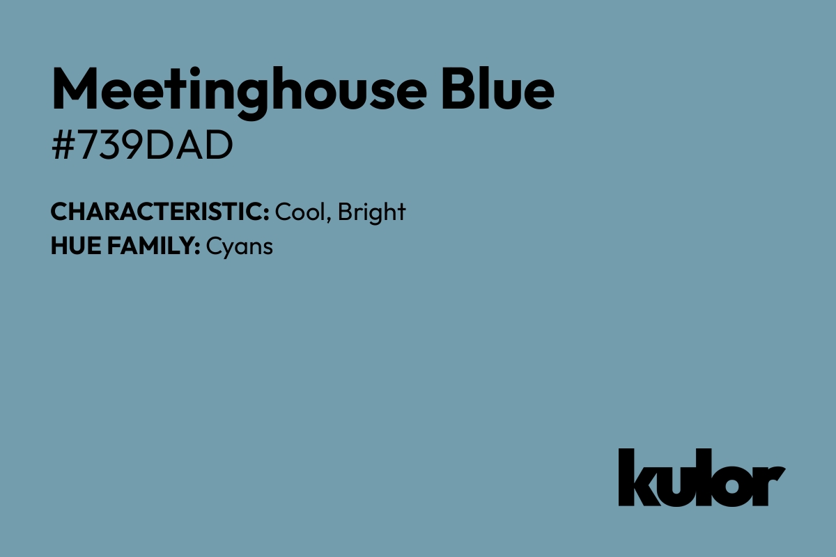 Meetinghouse Blue is a color with a HTML hex code of #739dad.