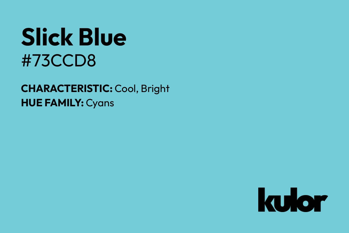 Slick Blue is a color with a HTML hex code of #73ccd8.