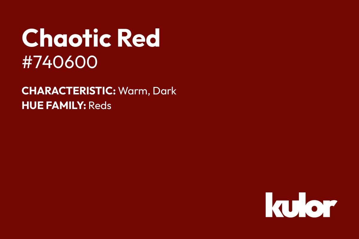 Chaotic Red is a color with a HTML hex code of #740600.