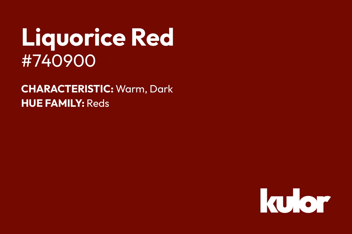 Liquorice Red is a color with a HTML hex code of #740900.