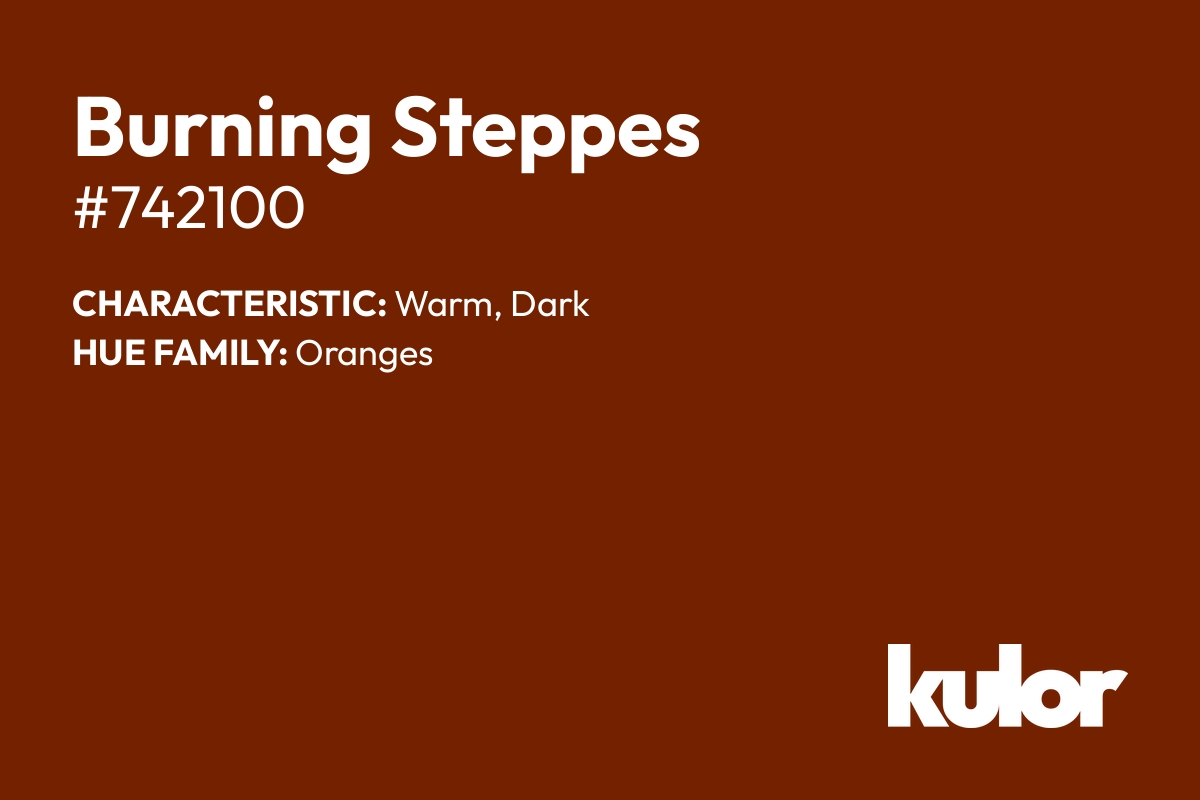 Burning Steppes is a color with a HTML hex code of #742100.