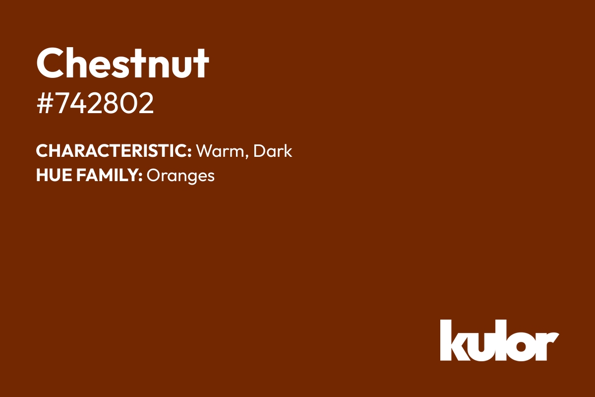 Chestnut is a color with a HTML hex code of #742802.