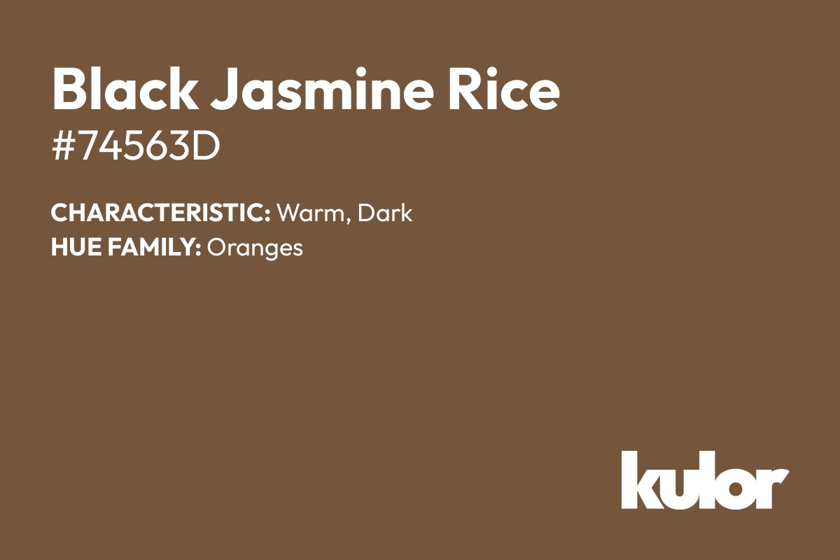 Black Jasmine Rice is a color with a HTML hex code of #74563d.