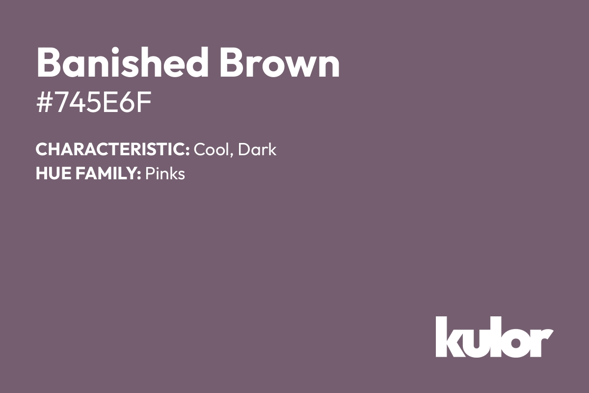 Banished Brown is a color with a HTML hex code of #745e6f.