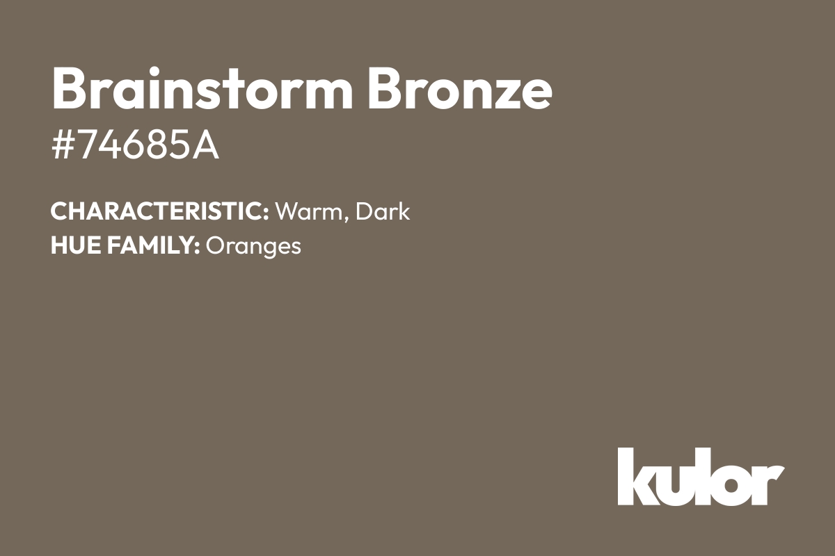 Brainstorm Bronze is a color with a HTML hex code of #74685a.