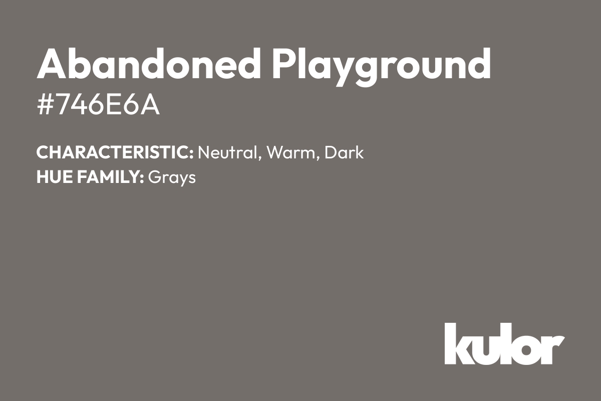 Abandoned Playground is a color with a HTML hex code of #746e6a.