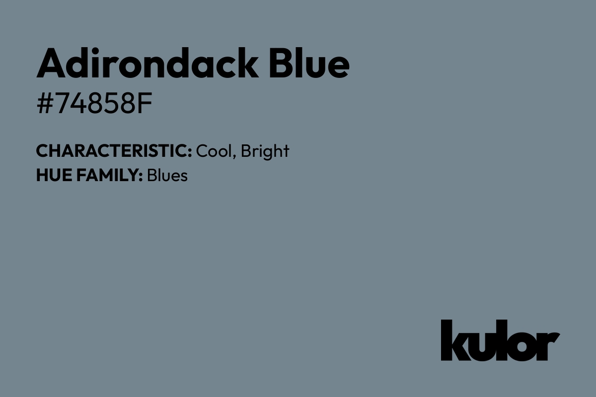 Adirondack Blue is a color with a HTML hex code of #74858f.