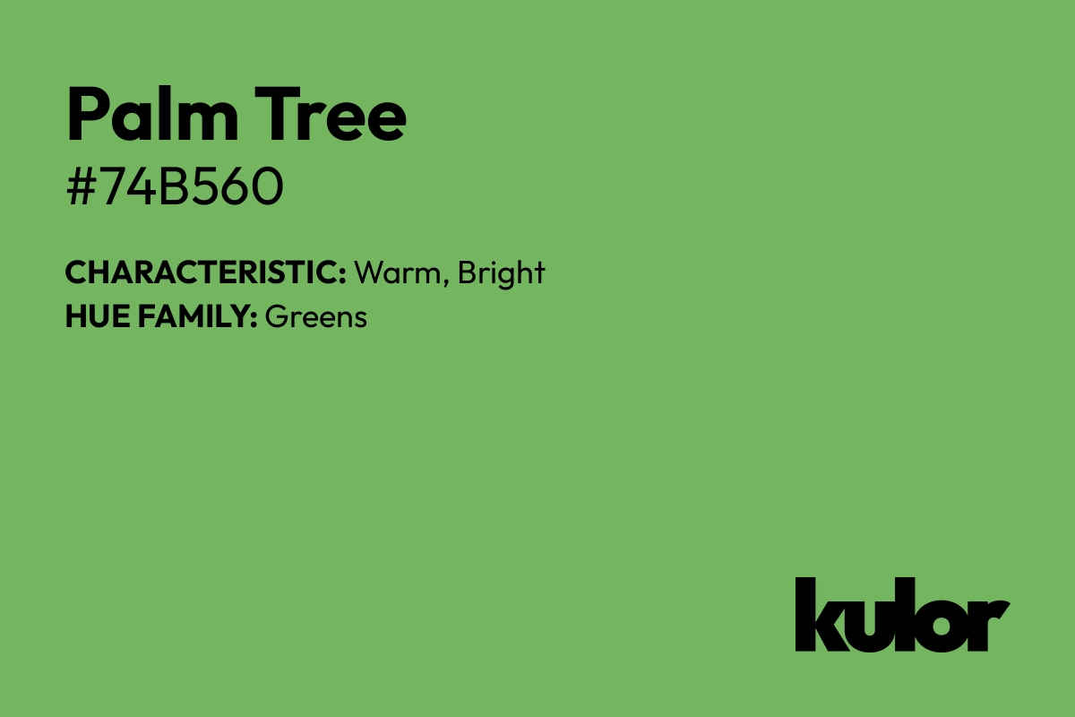 Palm Tree is a color with a HTML hex code of #74b560.