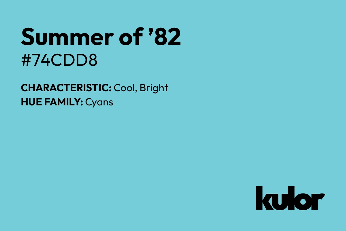 Summer of ’82 is a color with a HTML hex code of #74cdd8.