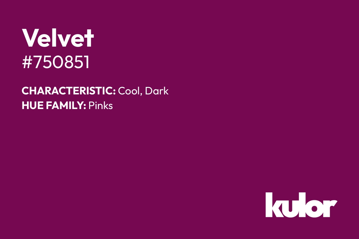 Velvet is a color with a HTML hex code of #750851.