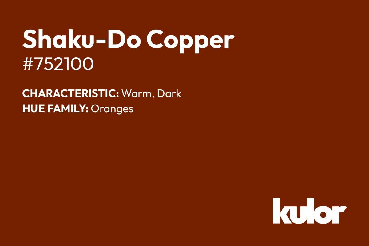 Shaku-Do Copper is a color with a HTML hex code of #752100.