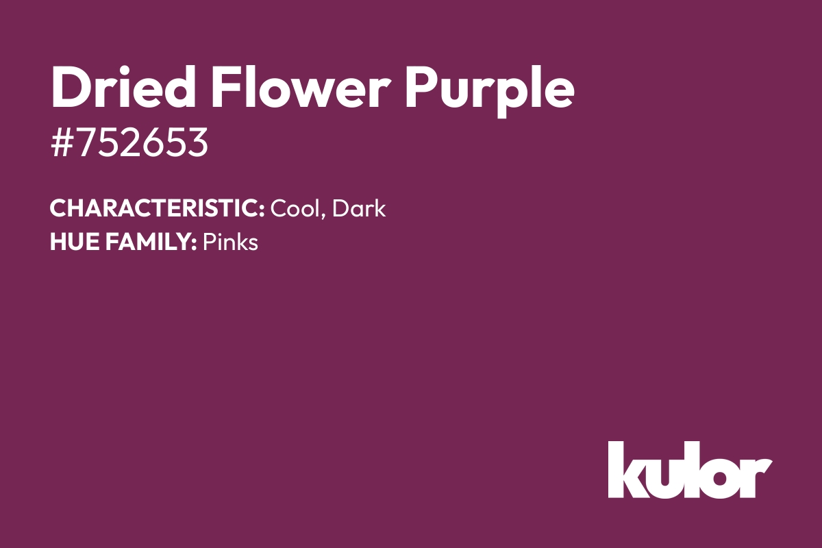 Dried Flower Purple is a color with a HTML hex code of #752653.