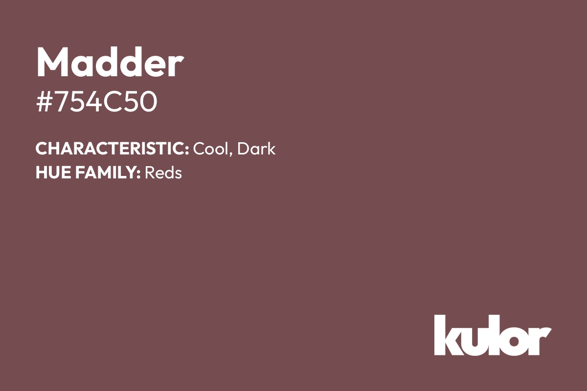 Madder is a color with a HTML hex code of #754c50.