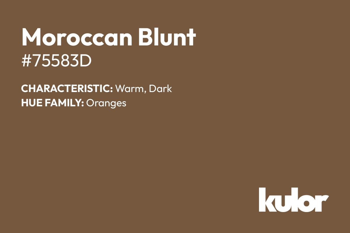 Moroccan Blunt is a color with a HTML hex code of #75583d.