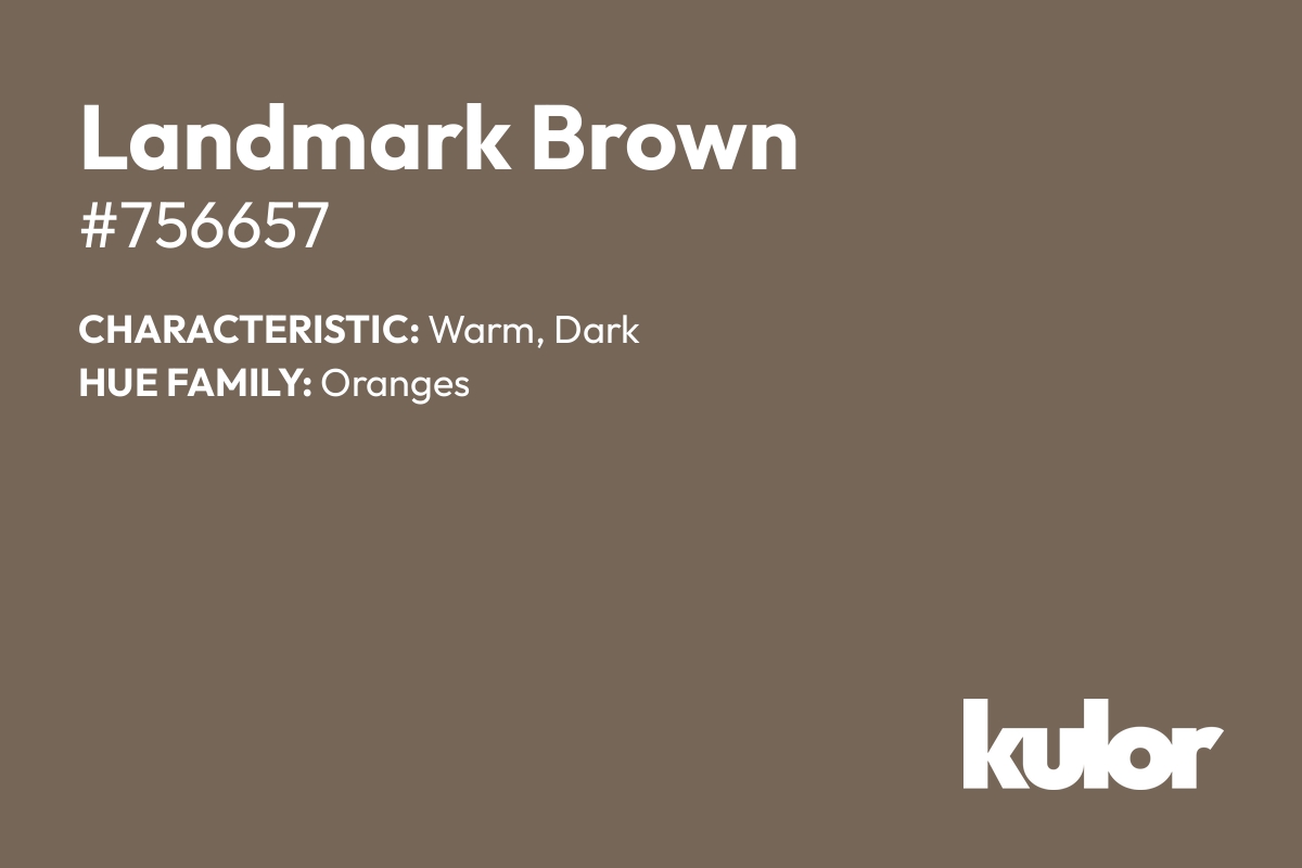 Landmark Brown is a color with a HTML hex code of #756657.