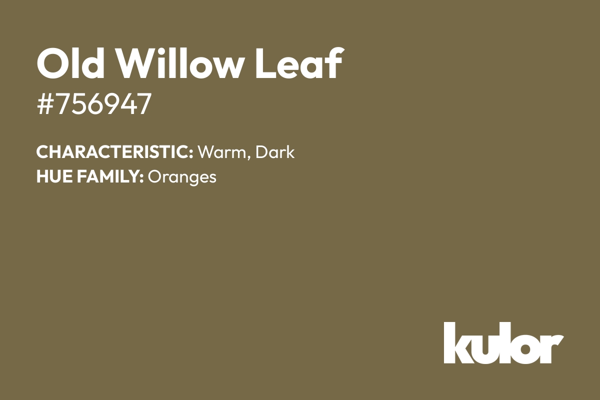 Old Willow Leaf is a color with a HTML hex code of #756947.