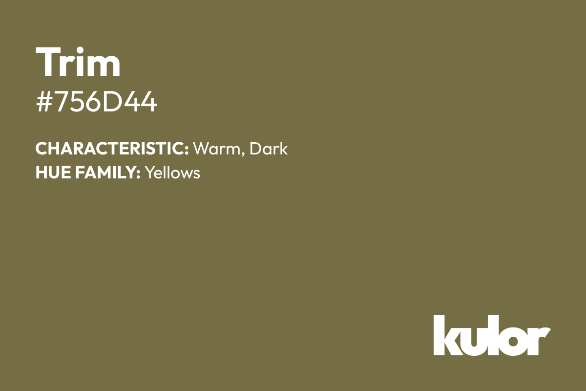 Trim is a color with a HTML hex code of #756d44.