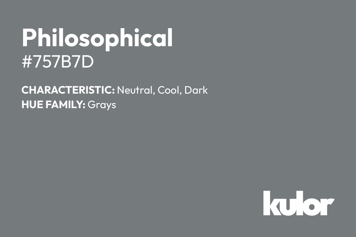 Philosophical is a color with a HTML hex code of #757b7d.