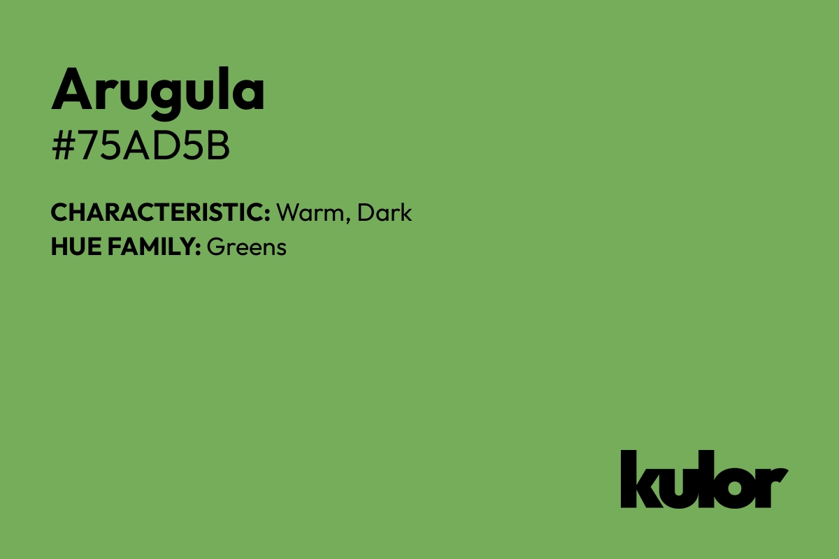 Arugula is a color with a HTML hex code of #75ad5b.