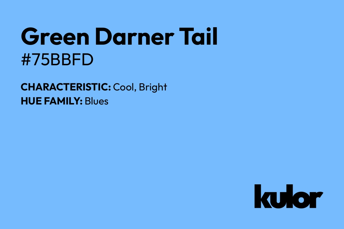 Green Darner Tail is a color with a HTML hex code of #75bbfd.