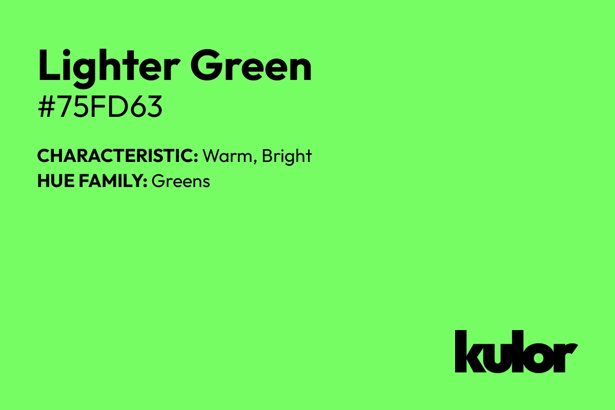 Lighter Green is a color with a HTML hex code of #75fd63.