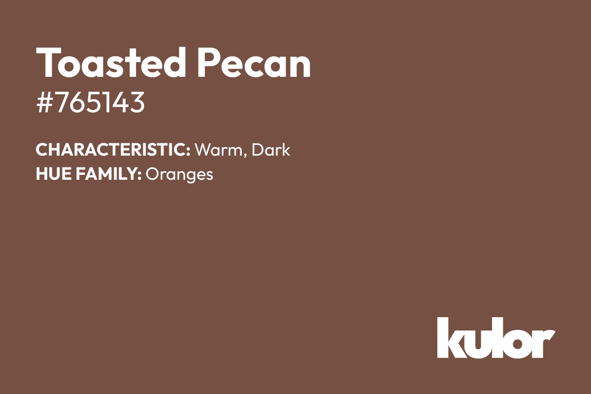 Toasted Pecan is a color with a HTML hex code of #765143.