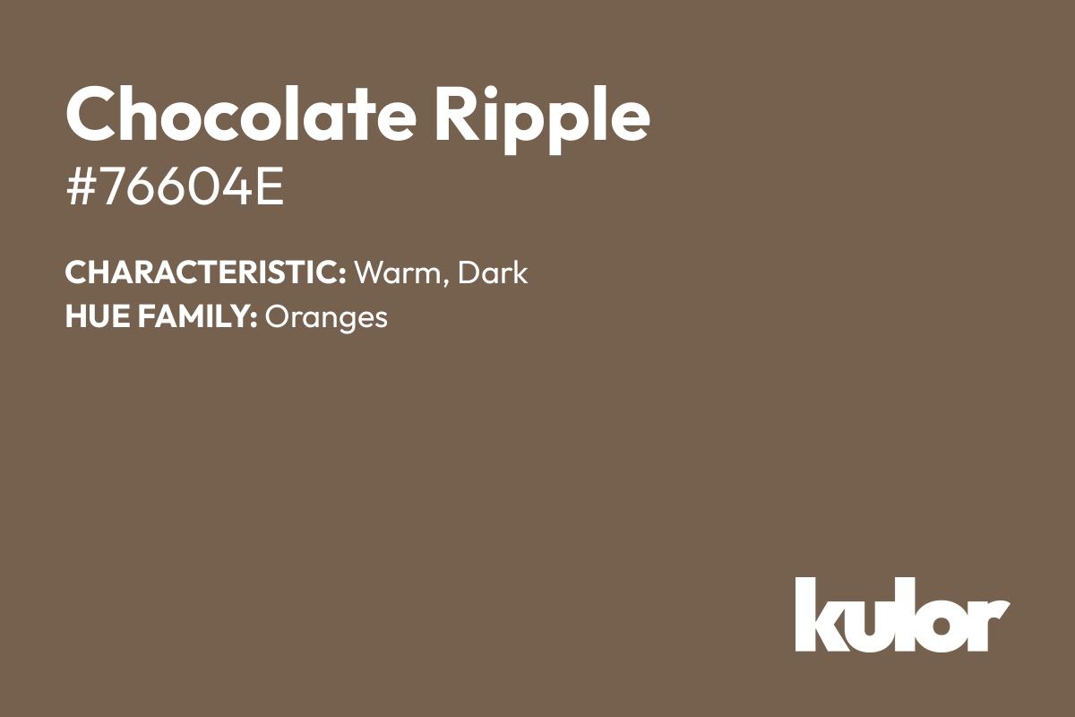 Chocolate Ripple is a color with a HTML hex code of #76604e.