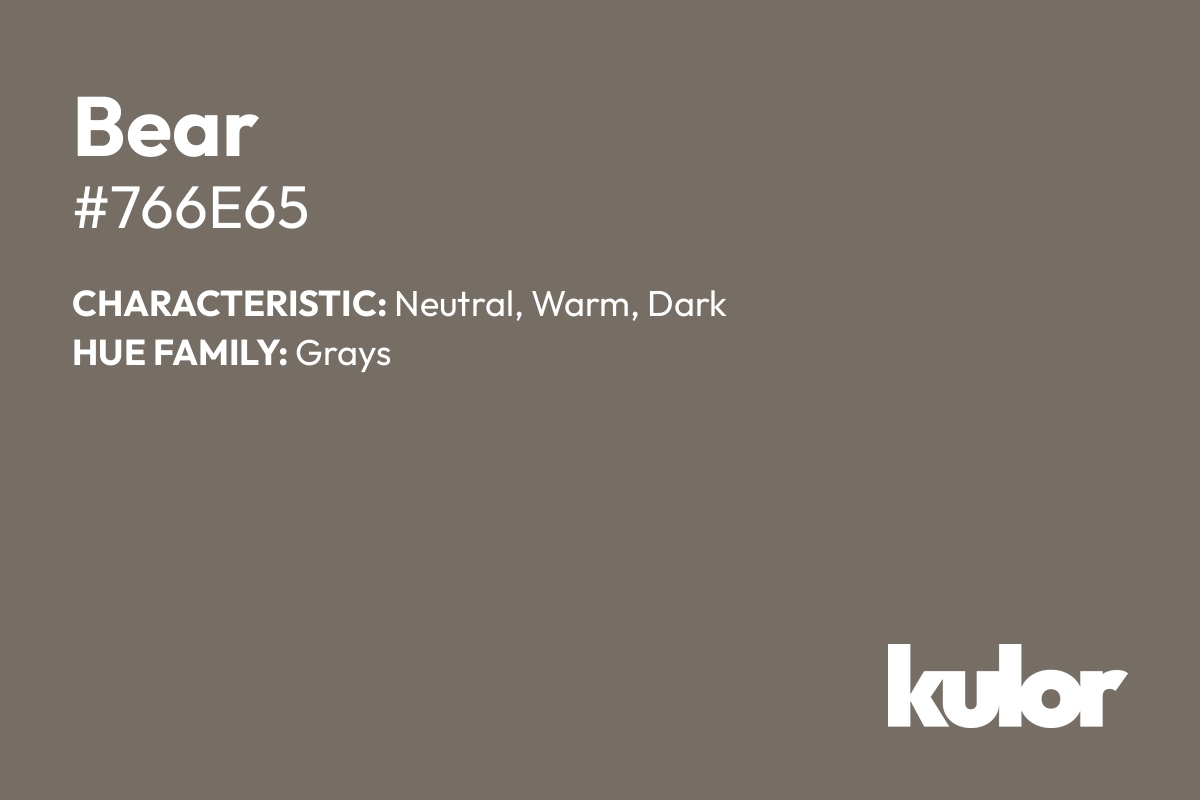 Bear is a color with a HTML hex code of #766e65.