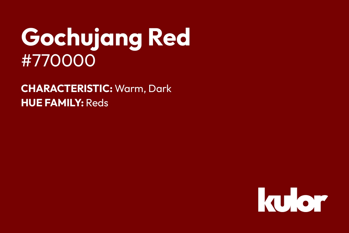 Gochujang Red is a color with a HTML hex code of #770000.