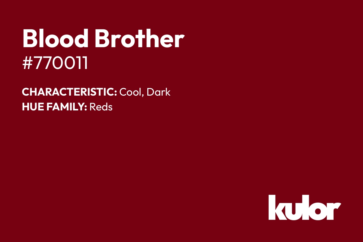 Blood Brother is a color with a HTML hex code of #770011.