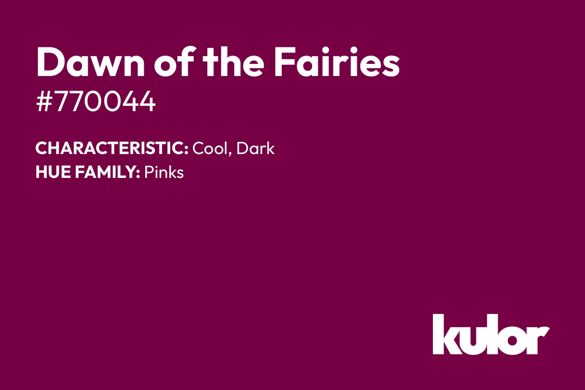 Dawn of the Fairies is a color with a HTML hex code of #770044.