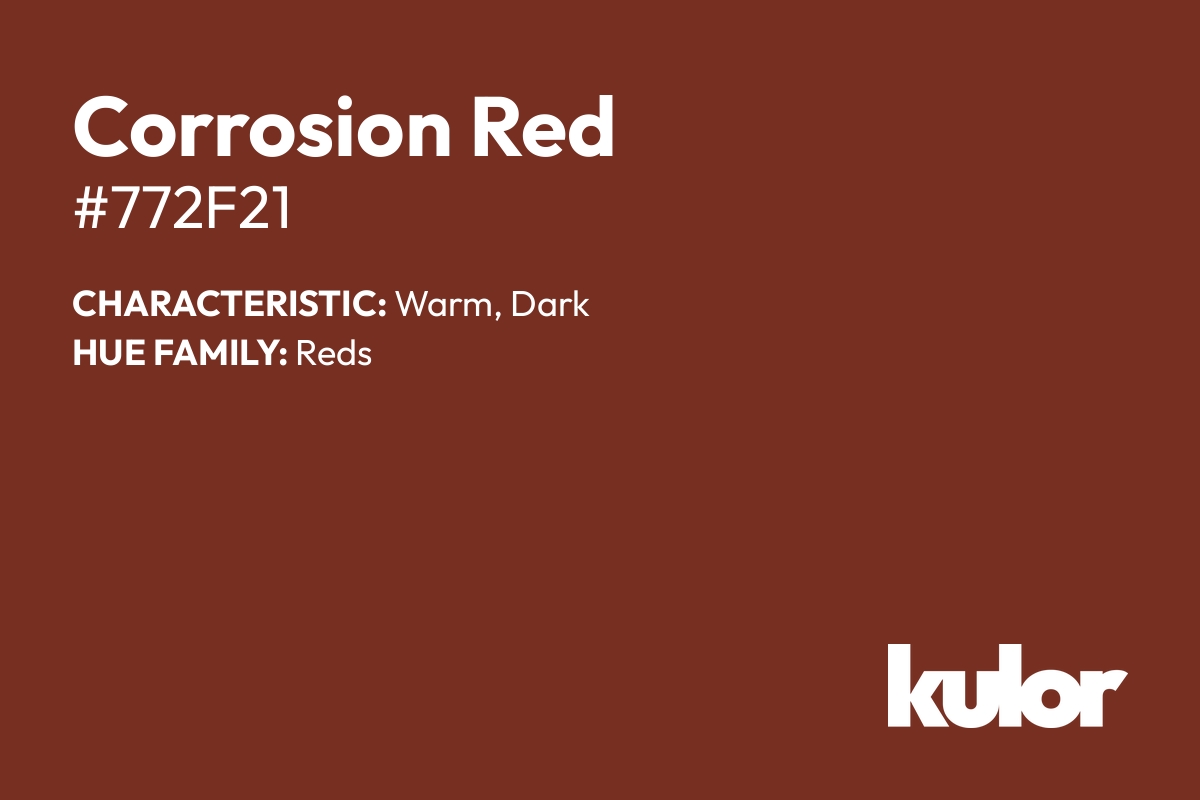 Corrosion Red is a color with a HTML hex code of #772f21.