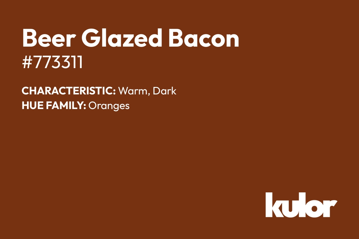 Beer Glazed Bacon is a color with a HTML hex code of #773311.