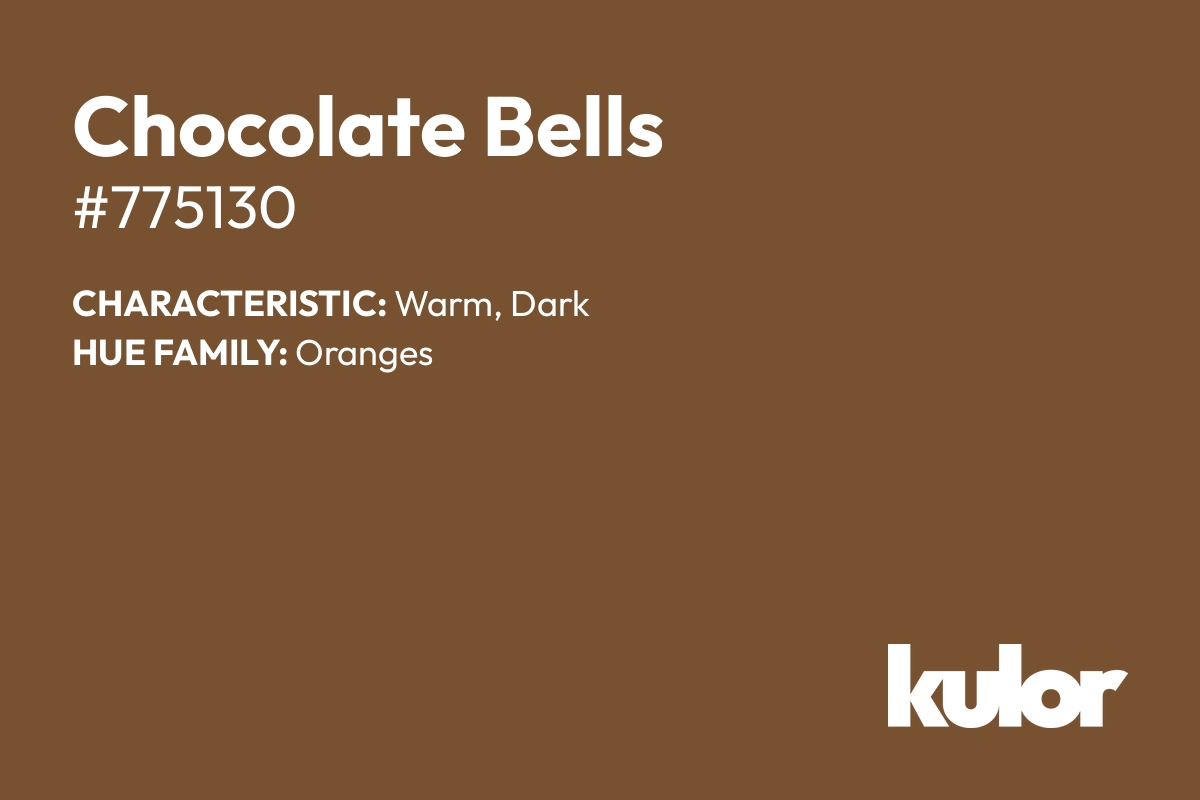 Chocolate Bells is a color with a HTML hex code of #775130.