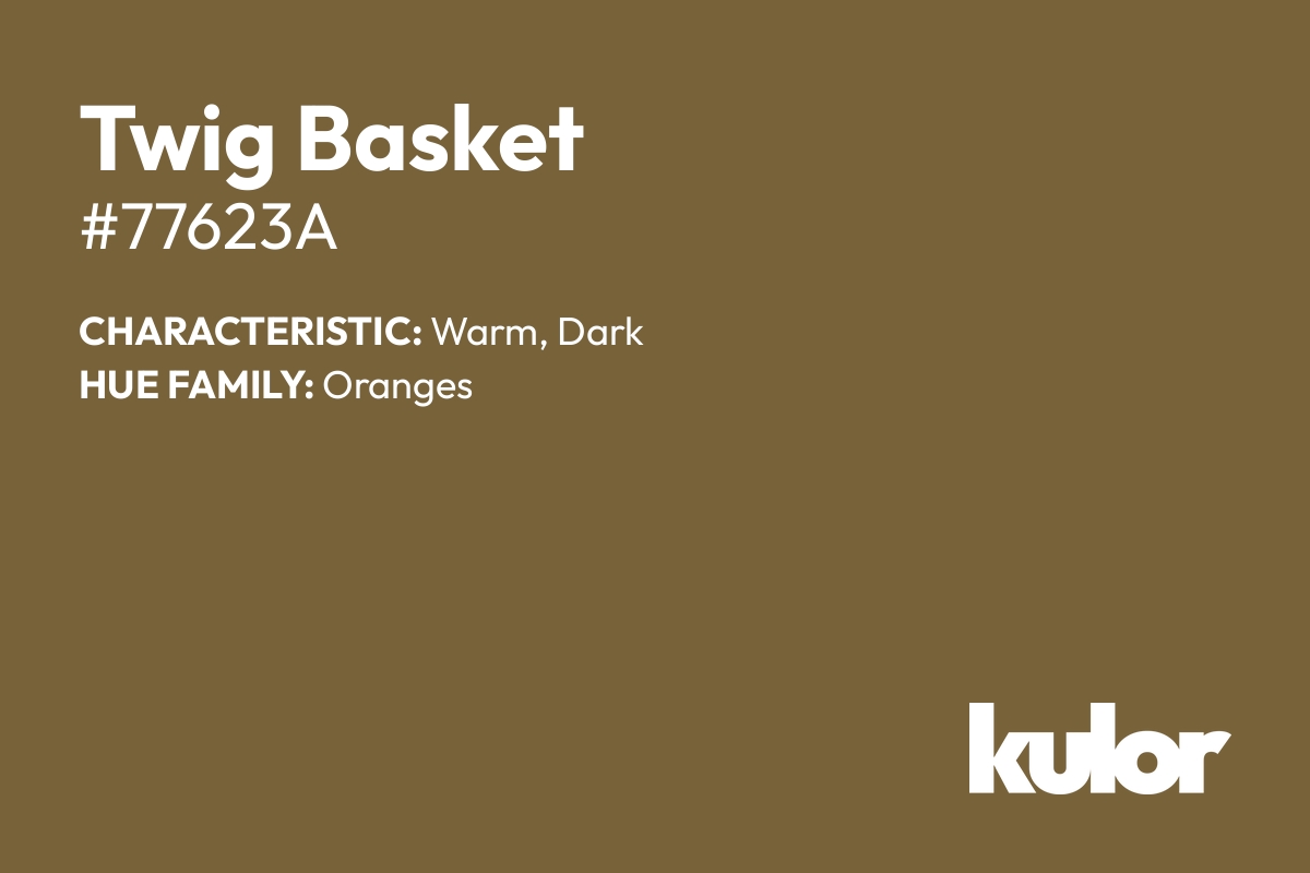 Twig Basket is a color with a HTML hex code of #77623a.