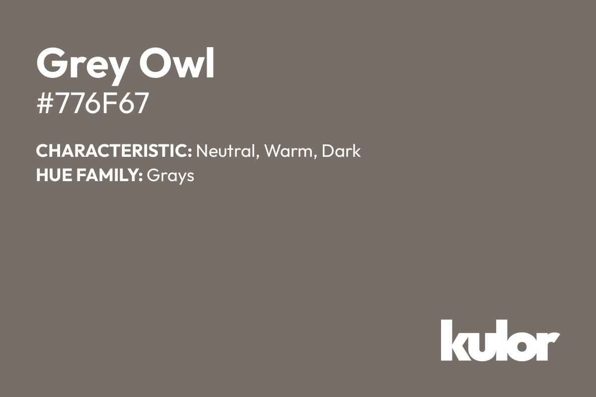 Grey Owl is a color with a HTML hex code of #776f67.