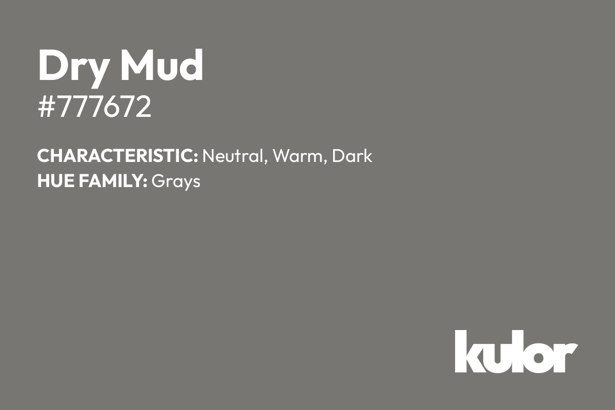 Dry Mud is a color with a HTML hex code of #777672.