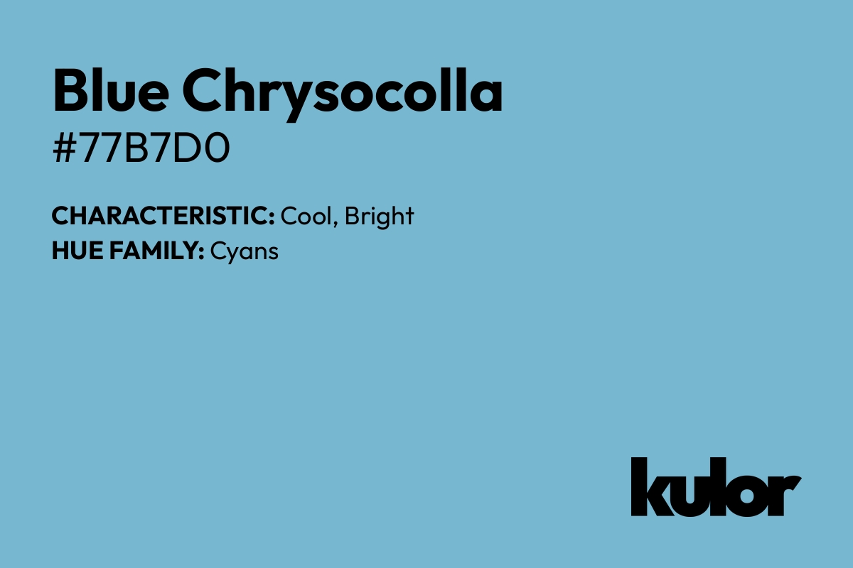 Blue Chrysocolla is a color with a HTML hex code of #77b7d0.