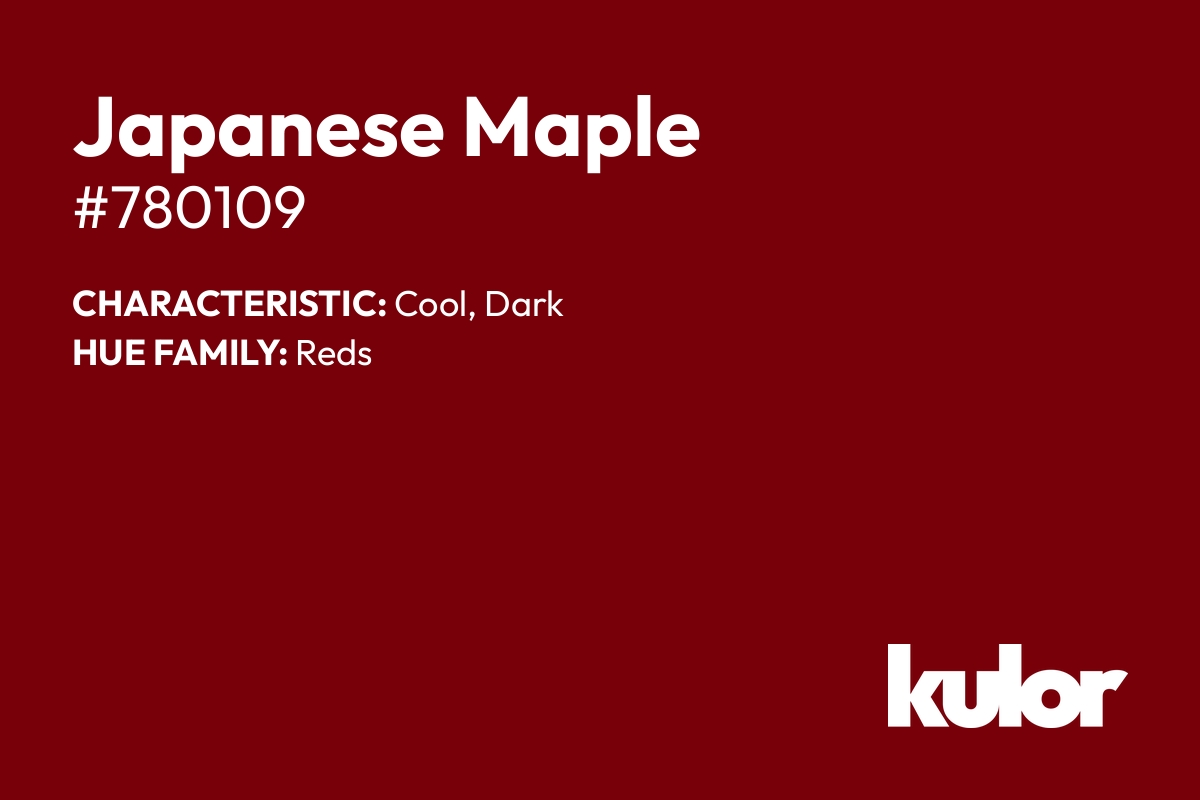 Japanese Maple is a color with a HTML hex code of #780109.