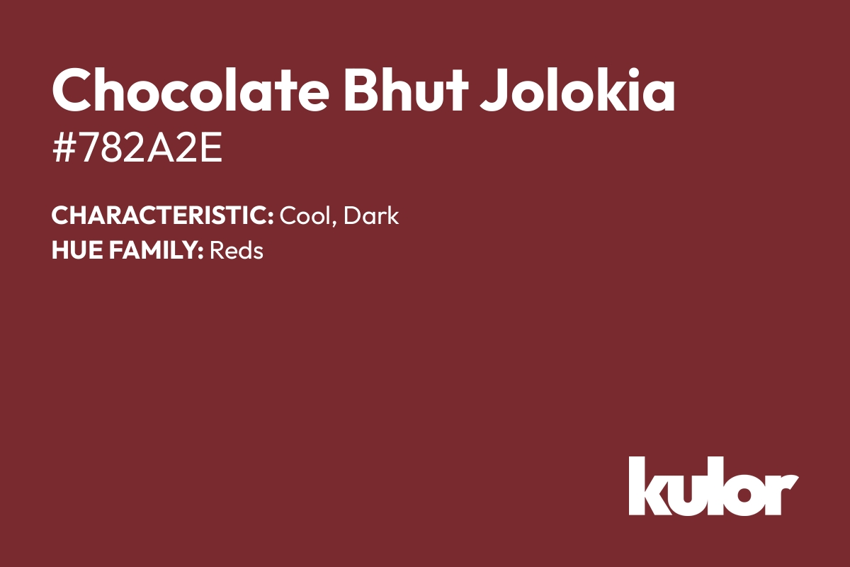 Chocolate Bhut Jolokia is a color with a HTML hex code of #782a2e.