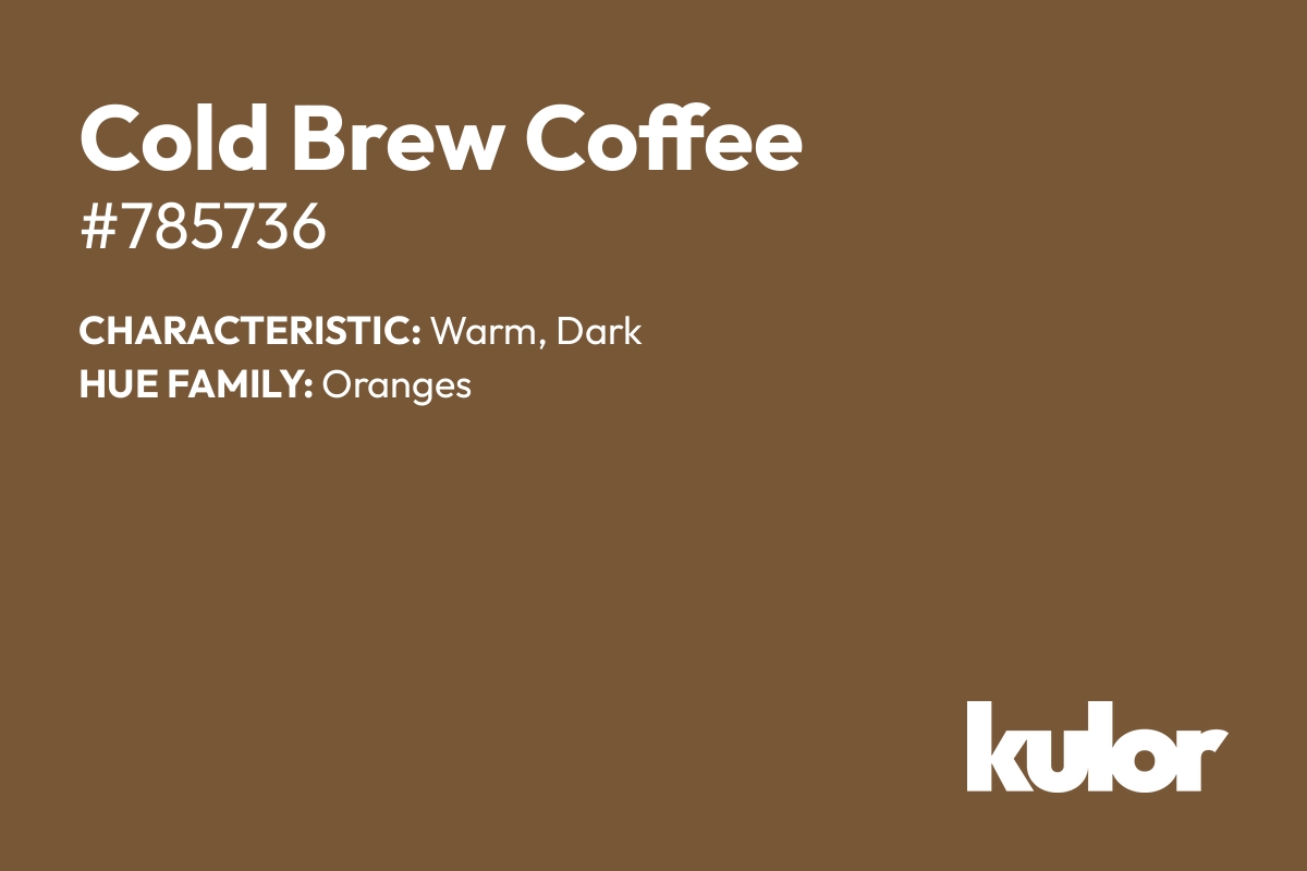 Cold Brew Coffee is a color with a HTML hex code of #785736.