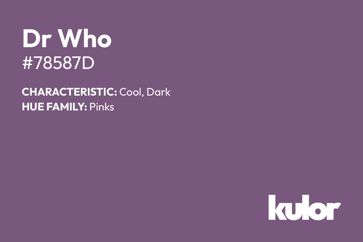 Dr Who is a color with a HTML hex code of #78587d.