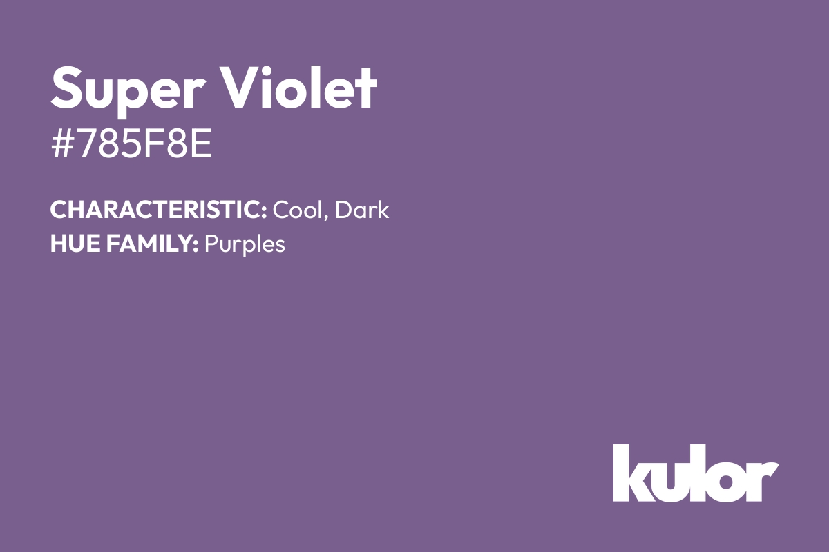 Super Violet is a color with a HTML hex code of #785f8e.