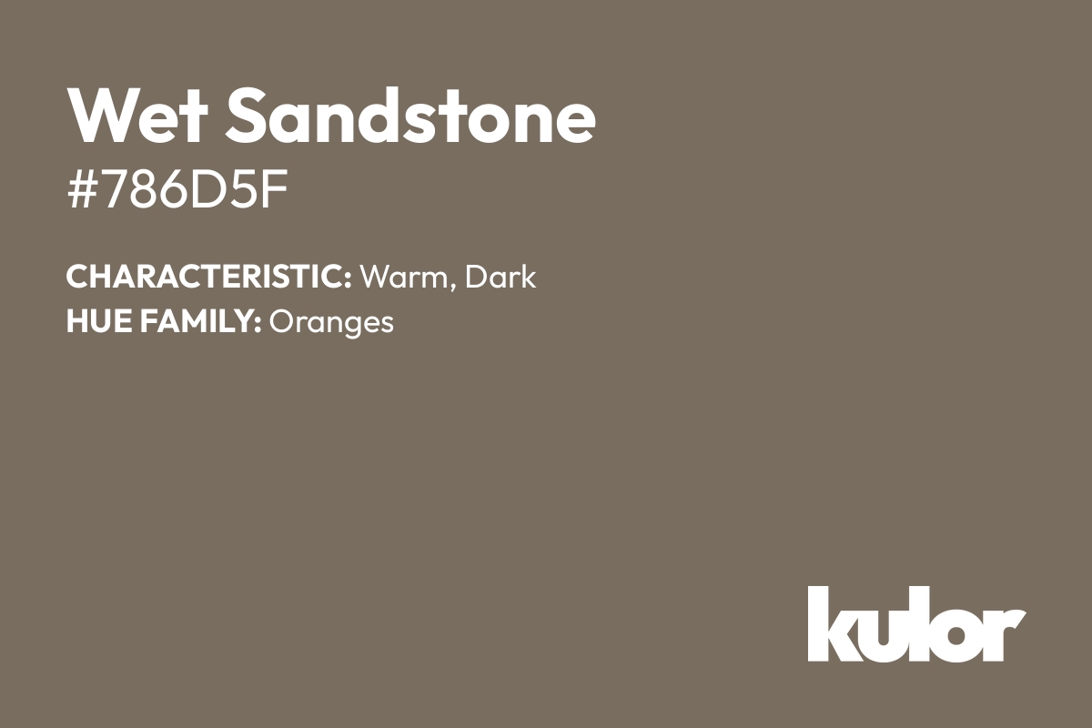 Wet Sandstone is a color with a HTML hex code of #786d5f.