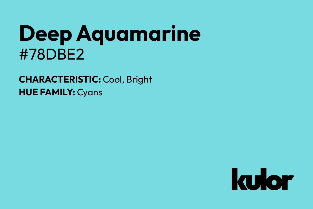 Deep Aquamarine is a color with a HTML hex code of #78dbe2.