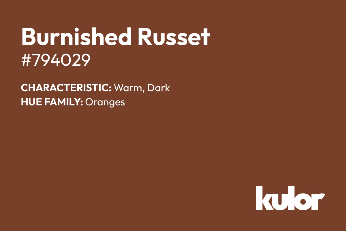 Burnished Russet is a color with a HTML hex code of #794029.