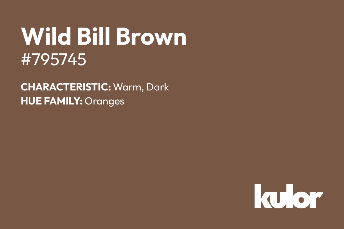 Wild Bill Brown is a color with a HTML hex code of #795745.