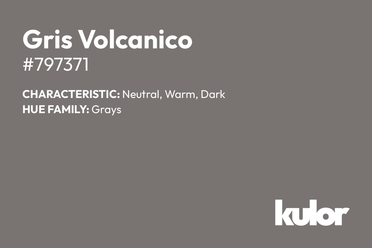 Gris Volcanico is a color with a HTML hex code of #797371.