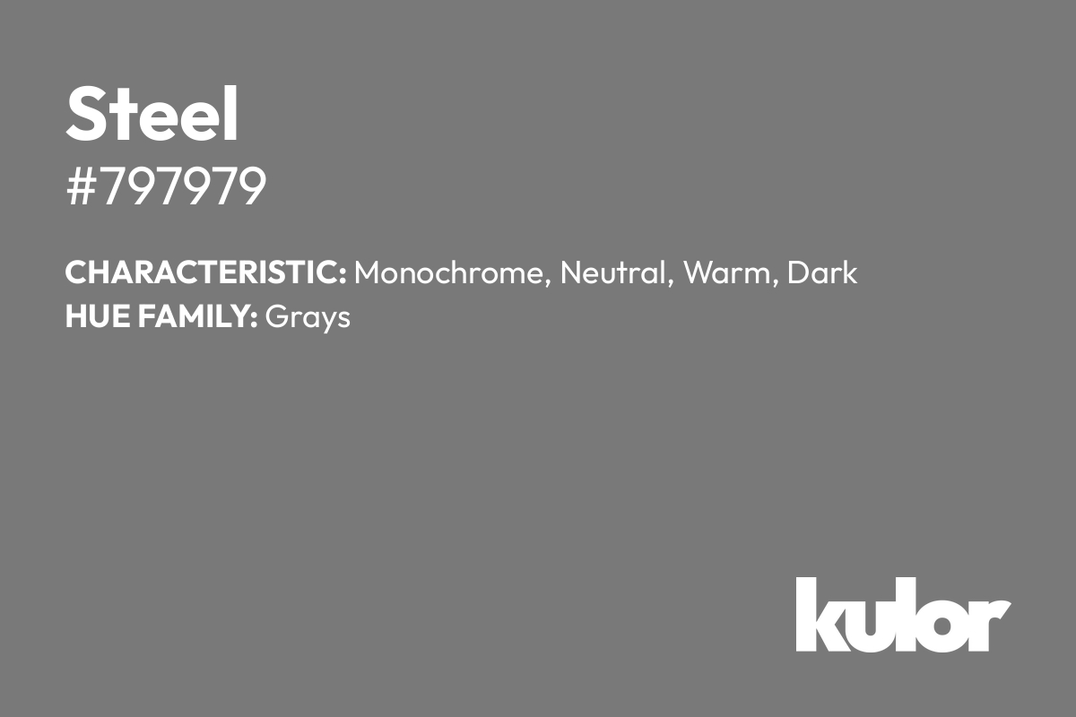 Steel is a color with a HTML hex code of #797979.